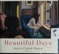 Beautiful Days written by Joyce Carol Oates performed by Tavia Gilbert, Stephen Graybill and Caitlin Kelly on CD (Unabridged)